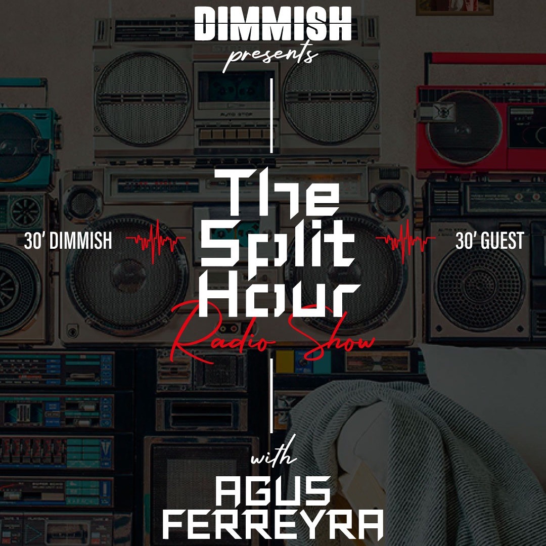 DIMMISH pres. The Split Hour Radio Show Ep 004 - guest Agus Ferreyra